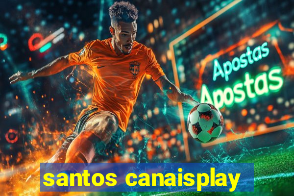 santos canaisplay